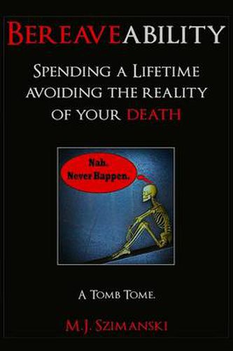 Cover image for Bereaveability: Spending a Lifetime Avoiding the Reality of Your Death