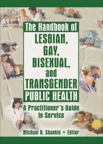 Cover image for The Handbook of Lesbian, Gay, Bisexual, and Transgender Public Health: A Practitioner's Guide to Service