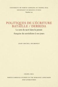 Cover image for Politiques de L'ecriture Bataille / Derrida: Le sens du sacre dans la pensee francaise du surrealisme a nos jours