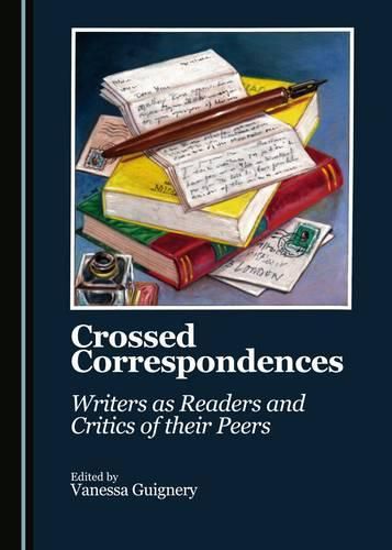 Cover image for Crossed Correspondences: Writers as Readers and Critics of their Peers