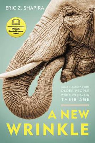 Cover image for A New Wrinkle: What I Learned from Older People Who Never Acted Their Age