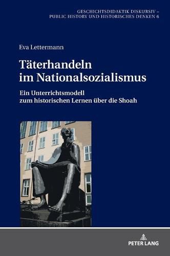 Cover image for Taeterhandeln Im Nationalsozialismus: Ein Unterrichtsmodell Zum Historischen Lernen Ueber Die Shoah