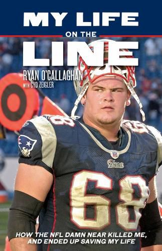 Cover image for My Life On The Line: How the NFL Damn Near Killed Me, and Ended Up Saving My Life