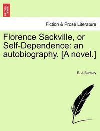 Cover image for Florence Sackville, or Self-Dependence: An Autobiography. [A Novel.]