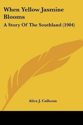 Cover image for When Yellow Jasmine Blooms: A Story of the Southland (1904)
