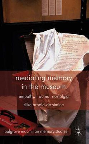 Cover image for Mediating Memory in the Museum: Trauma, Empathy, Nostalgia