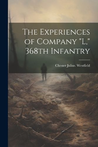 Cover image for The Experiences of Company "L," 368th Infantry