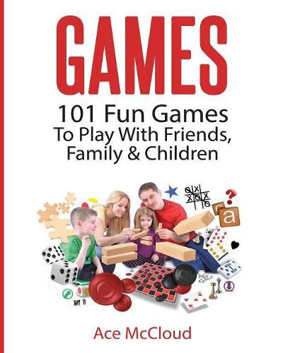 Cover image for Games: 101 Fun Games To Play With Friends, Family & Children