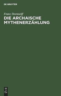 Cover image for Die Archaische Mythenerzahlung: Folgerungen Aus Dem Homerischen Apollonhymnos