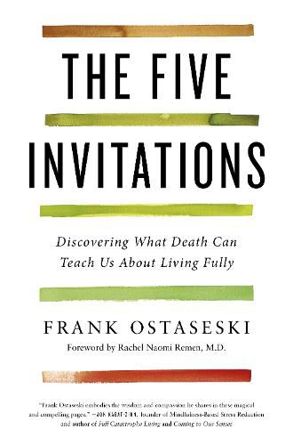 Cover image for The Five Invitations: Discovering What Death Can Teach Us About Living Fully