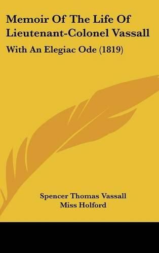 Memoir of the Life of Lieutenant-Colonel Vassall: With an Elegiac Ode (1819)