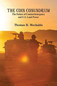 Cover image for The COIN Conundrum :: The Future of Counterinsurgency and U.S. Land Power