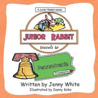 Cover image for Junior Rabbit Travels to Pennsylvania