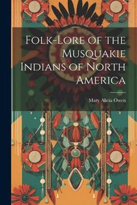 Cover image for Folk-Lore of the Musquakie Indians of North America