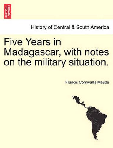 Cover image for Five Years in Madagascar, with Notes on the Military Situation.