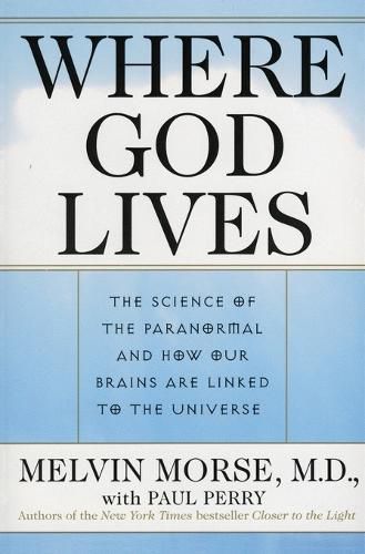 Cover image for Where God Lives: The Science of the Paranormal and How Our Brains are Linked to the Universe