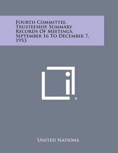 Cover image for Fourth Committee, Trusteeship, Summary Records of Meetings, September 16 to December 7, 1953