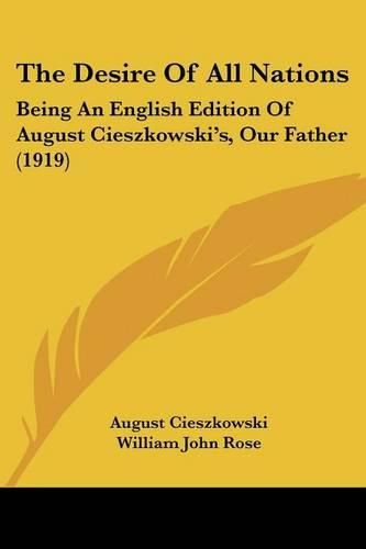 Cover image for The Desire of All Nations: Being an English Edition of August Cieszkowski's, Our Father (1919)