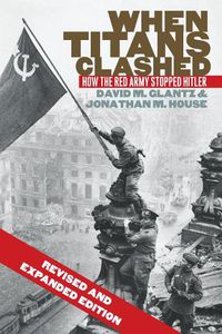 Cover image for When Titans Clashed: How the Red Army Stopped Hitler