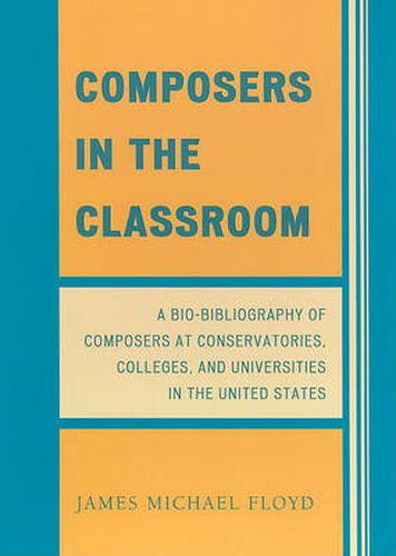 Composers in the Classroom: A Bio-Bibliography of Composers at Conservatories, Colleges, and Universities in the United States