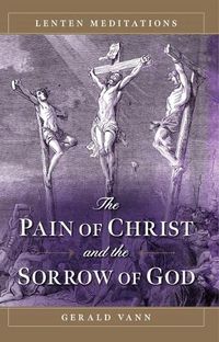 Cover image for The Pain of Christ and the Sorrow of God: Lenten Meditations