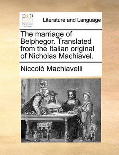 Cover image for The Marriage of Belphegor. Translated from the Italian Original of Nicholas Machiavel.