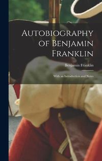 Cover image for Autobiography of Benjamin Franklin; With an Introduction and Notes