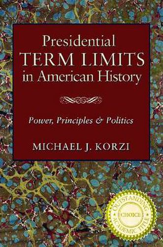 Cover image for Presidential Term Limits in American History: Power, Principles, and Politics