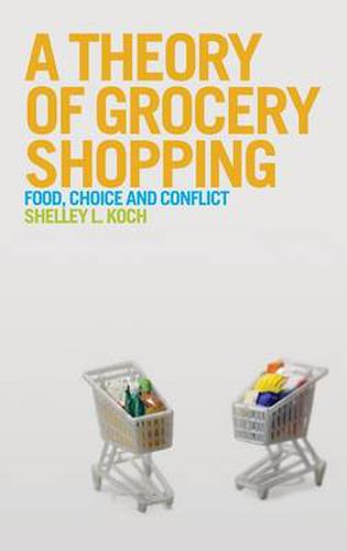 Cover image for A Theory of Grocery Shopping: Food, Choice and Conflict