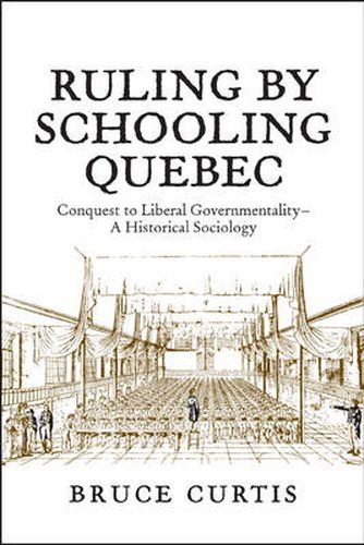 Cover image for Ruling by Schooling Quebec: Conquest to Liberal Governmentality - A Historical Sociology