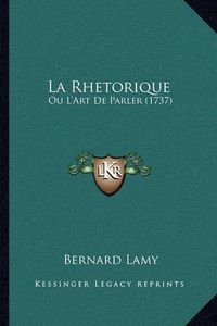 Cover image for La Rhetorique: Ou L'Art de Parler (1737)