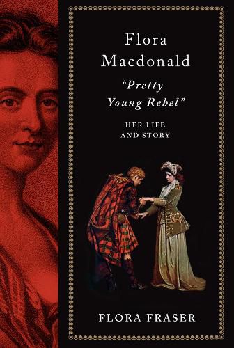 Flora Macdonald:  Pretty Young Rebel: Her Life and Story