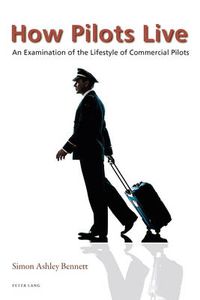 Cover image for How Pilots Live: An Examination of the Lifestyle of Commercial Pilots