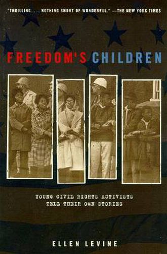 Freedom's Children: Young Civil Rights Activists Tell Their Own Stories