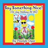 Cover image for Say Something Nice! (or Say Nothing at All)