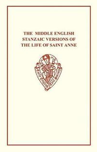 Cover image for Middle English Stanzaic Versions of the Life of St Anne