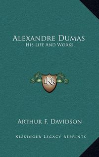 Cover image for Alexandre Dumas: His Life and Works