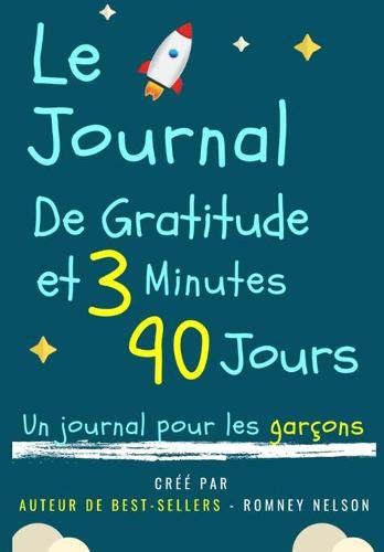 Le Journal De Gratitude De 3 Minutes Et 90 Jours - Un Journal Pour Les Garcons: Un Journal De Reflexion Positive Et De Gratitude Pour Les Garcons Pour Promouvoir Le Bonheur, La Confiance En Soi Et Le Bien-Etre (6,69 X 9,61 Pouces 103 Pages)