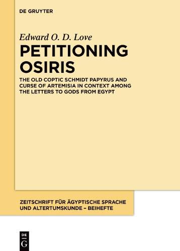 Petitioning Osiris: The Old Coptic Schmidt Papyrus and Curse of Artemisia in Context among the Letters to Gods from Egypt