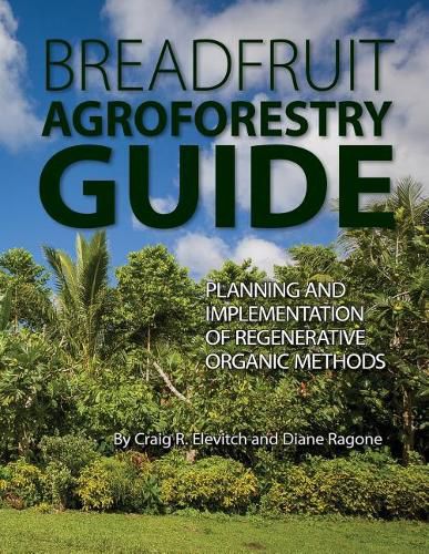 Cover image for Breadfruit Agroforestry Guide: Planning and Implementation of Regenerative Organic Methods