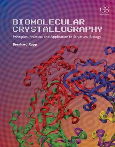 Cover image for Biomolecular Crystallography: Principles, Practice, and Application to Structural Biology