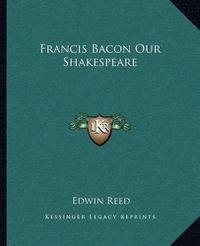 Cover image for Francis Bacon Our Shakespeare