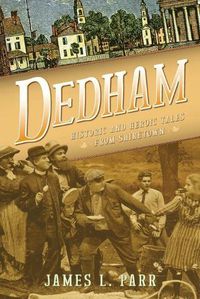 Cover image for Dedham: Historic and Heroic Tales from Shiretown