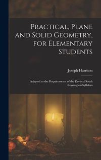 Cover image for Practical, Plane and Solid Geometry, for Elementary Students