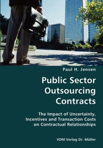 Cover image for Public Sector Outsourcing Contracts- The Impact of Uncertainty, Incentives and Transaction Costs on Contractual Relationships