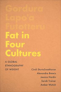 Cover image for Fat in Four Cultures: A Global Ethnography of Weight