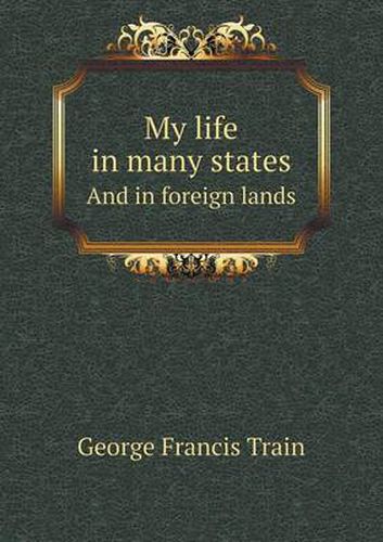 Cover image for My Life in Many States and in Foreign Lands