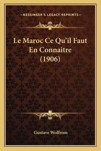 Le Maroc Ce Qu'il Faut En Connaitre (1906)