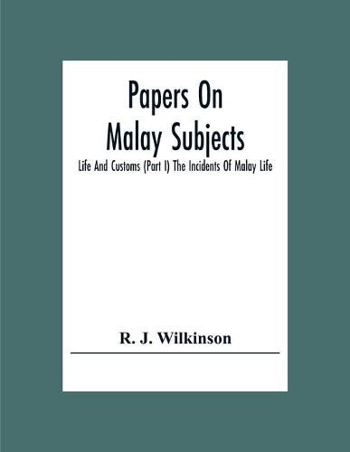 Cover image for Papers On Malay Subjects; Life And Customs (Part I) The Incidents Of Malay Life