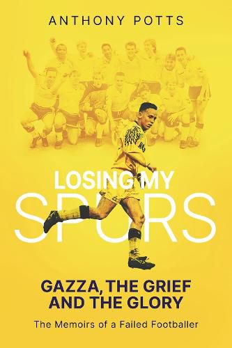 Cover image for Losing My Spurs: Gazza, the Grief and the Glory; the Memoirs of a Failed Footballer